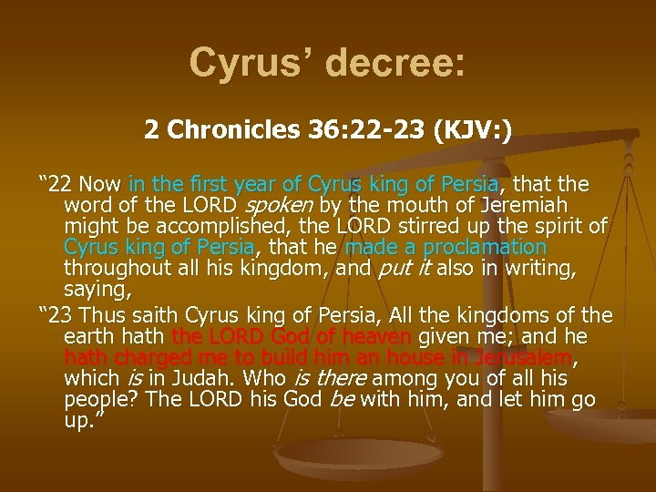 Cyrus’ decree: 2 Chronicles 36: 22 -23 (KJV: ) “ 22 Now in the