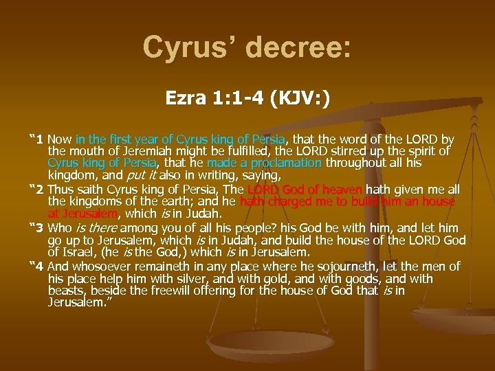 Cyrus’ decree: Ezra 1: 1 -4 (KJV: ) “ 1 Now in the first