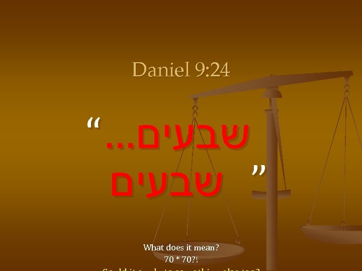 Daniel 9: 24 “… שבעים ” שבעים What does it mean? 70 * 70?