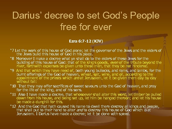 Darius’ decree to set God’s People free for ever Ezra 6: 7 -12 (KJV)