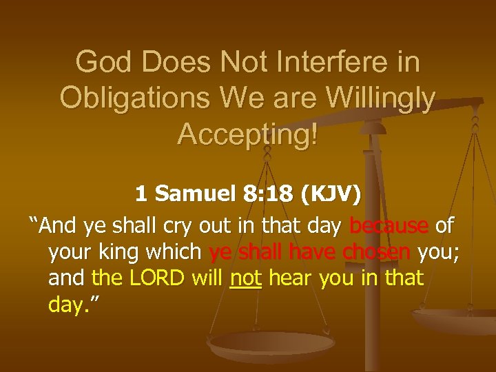 God Does Not Interfere in Obligations We are Willingly Accepting! 1 Samuel 8: 18