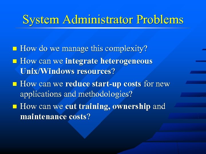System Administrator Problems How do we manage this complexity? n How can we integrate