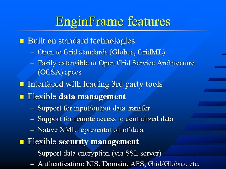 Engin. Frame features n Built on standard technologies – Open to Grid standards (Globus,