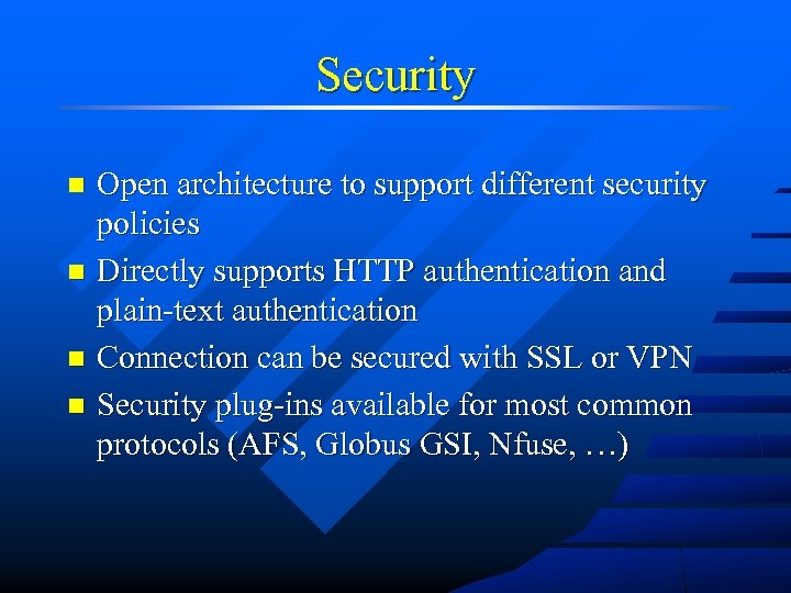 Security Open architecture to support different security policies n Directly supports HTTP authentication and