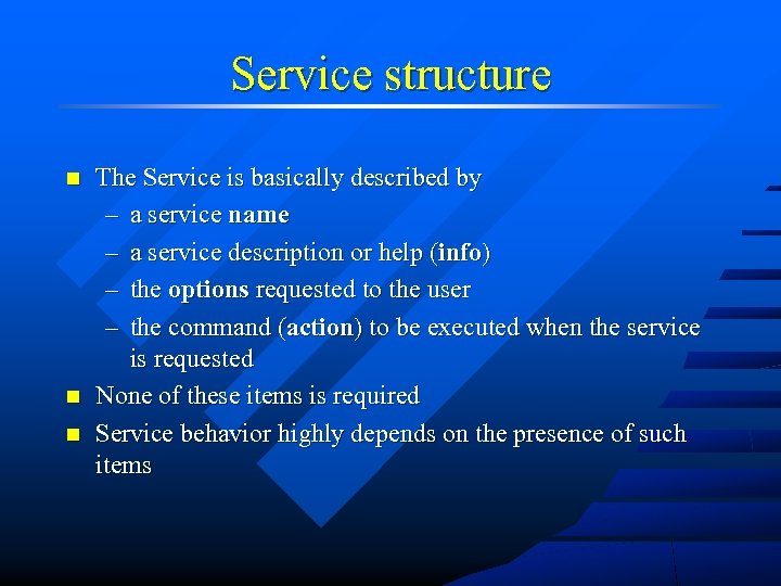 Service structure n n n The Service is basically described by – a service