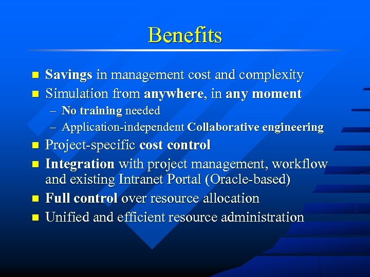 Benefits n n Savings in management cost and complexity Simulation from anywhere, in any