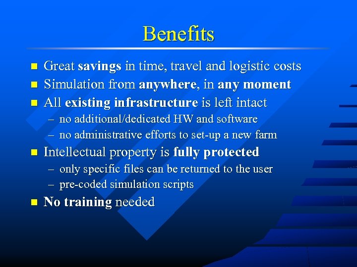Benefits n n n Great savings in time, travel and logistic costs Simulation from