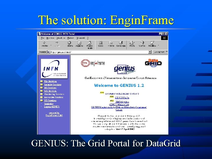 The solution: Engin. Frame GENIUS: The Grid Portal for Data. Grid 