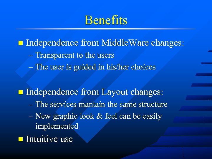 Benefits n Independence from Middle. Ware changes: – Transparent to the users – The