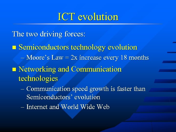 ICT evolution The two driving forces: n Semiconductors technology evolution – Moore’s Law =