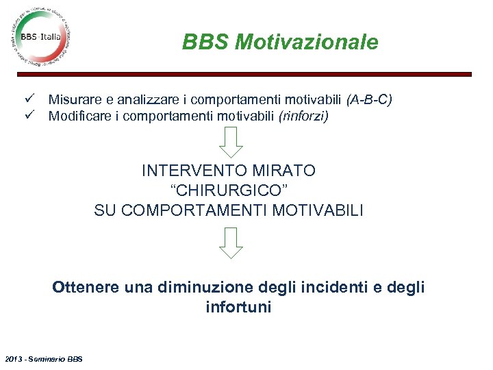 BBS Motivazionale ü Misurare e analizzare i comportamenti motivabili (A-B-C) ü Modificare i comportamenti