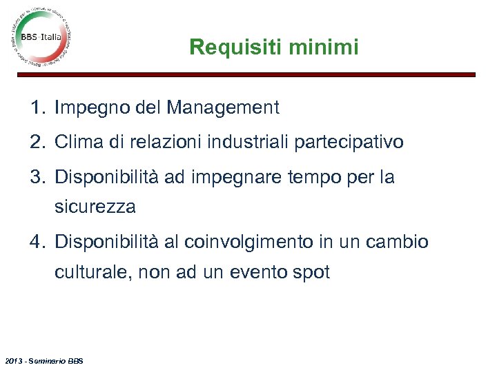 Requisiti minimi 1. Impegno del Management 2. Clima di relazioni industriali partecipativo 3. Disponibilità