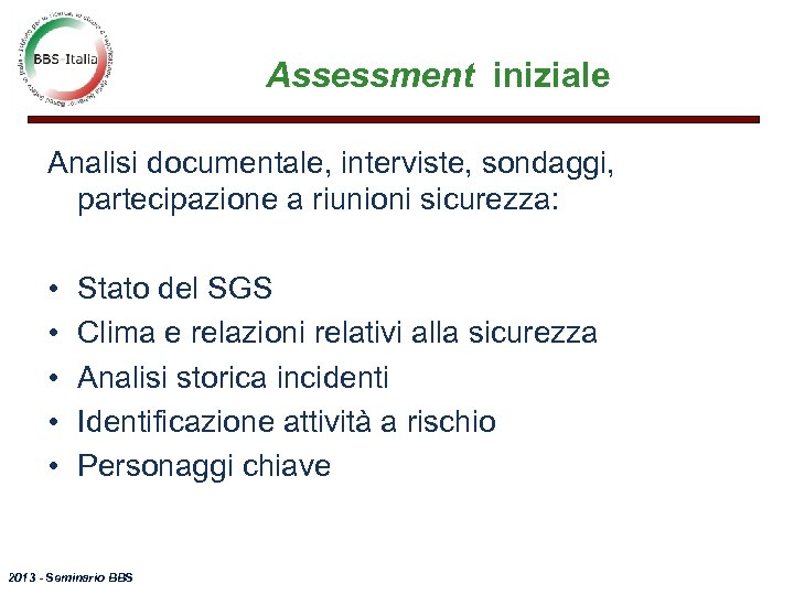 Assessment iniziale Analisi documentale, interviste, sondaggi, partecipazione a riunioni sicurezza: • • • Stato
