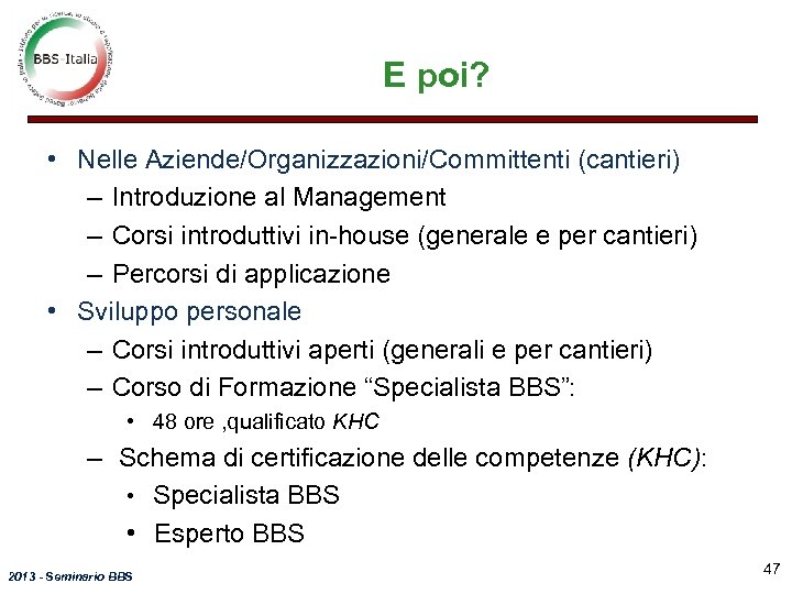 E poi? • Nelle Aziende/Organizzazioni/Committenti (cantieri) – Introduzione al Management – Corsi introduttivi in-house