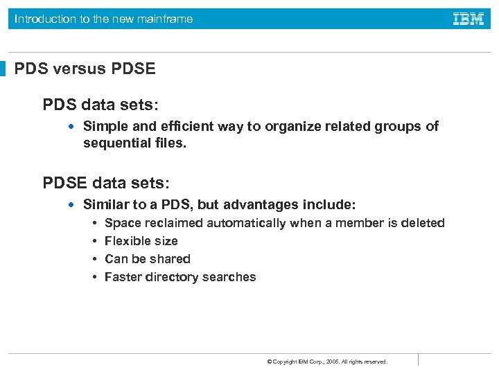 Introduction to the new mainframe PDS versus PDSE PDS data sets: • Simple and