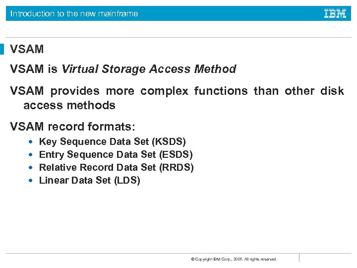 Introduction to the new mainframe VSAM is Virtual Storage Access Method VSAM provides more