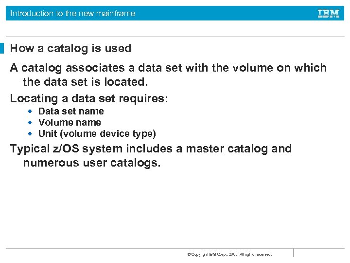 Introduction to the new mainframe How a catalog is used A catalog associates a