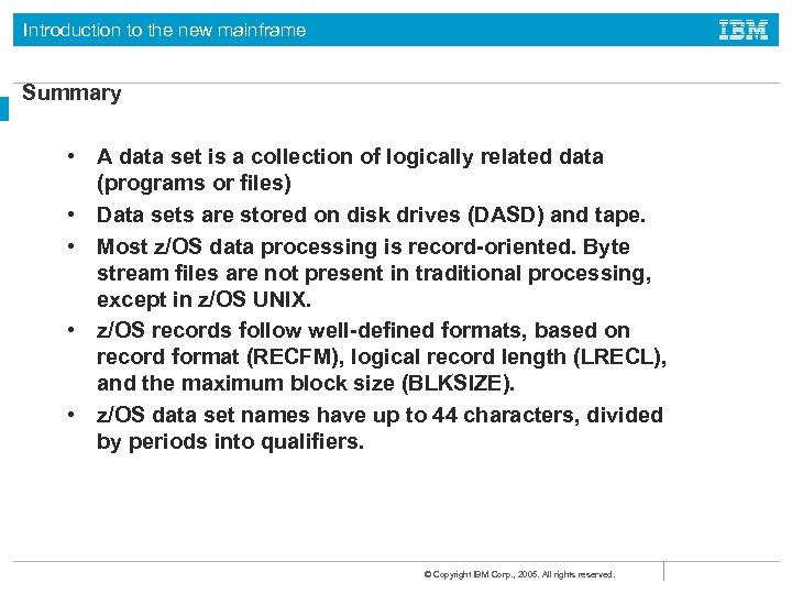 Introduction to the new mainframe Summary • A data set is a collection of