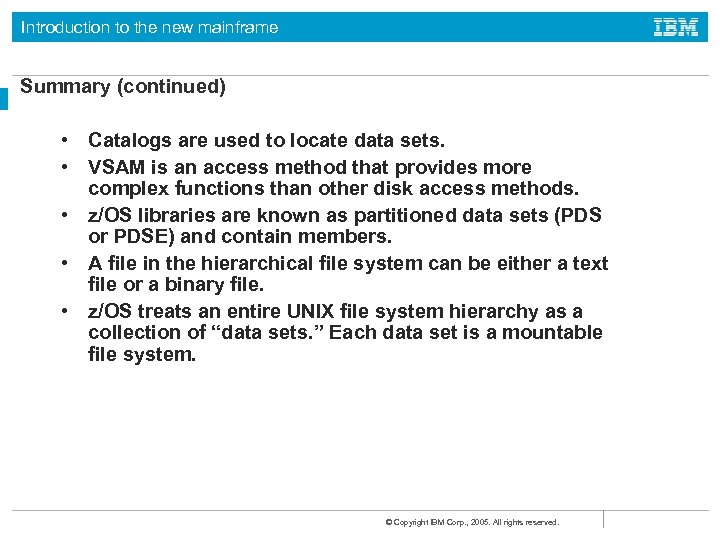 Introduction to the new mainframe Summary (continued) • Catalogs are used to locate data