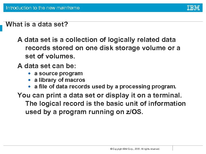 Introduction to the new mainframe What is a data set? A data set is