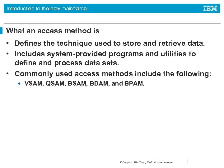 Introduction to the new mainframe What an access method is • Defines the technique