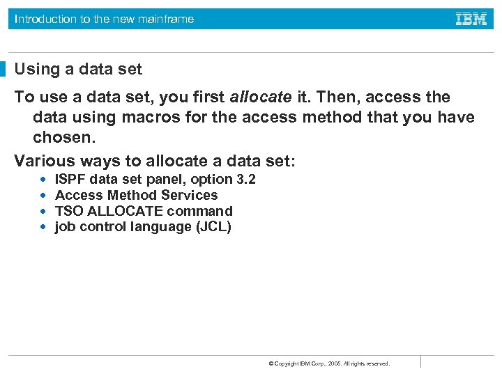 Introduction to the new mainframe Using a data set To use a data set,