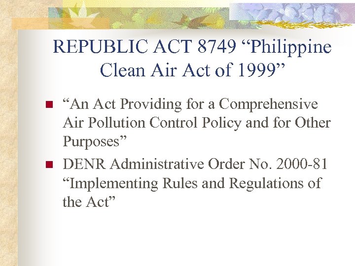 REPUBLIC ACT 8749 “Philippine Clean Air Act of 1999” n n “An Act Providing
