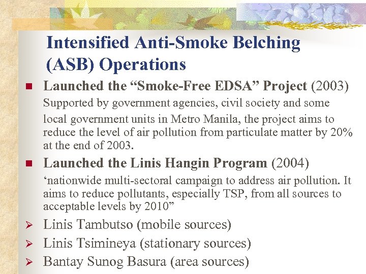 Intensified Anti-Smoke Belching (ASB) Operations n Launched the “Smoke-Free EDSA” Project (2003) Supported by