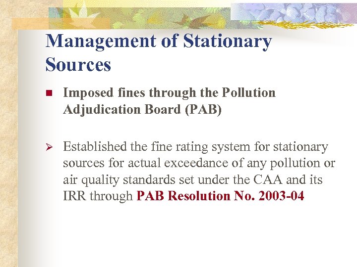 Management of Stationary Sources n Imposed fines through the Pollution Adjudication Board (PAB) Ø