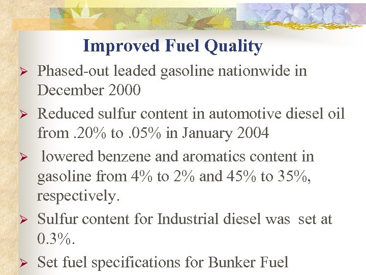 Improved Fuel Quality Ø Ø Ø Phased-out leaded gasoline nationwide in December 2000 Reduced