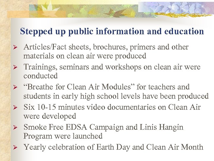 Stepped up public information and education Ø Ø Ø Articles/Fact sheets, brochures, primers and