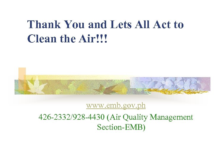 Thank You and Lets All Act to Clean the Air!!! www. emb. gov. ph