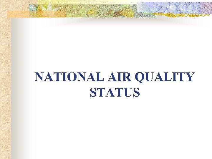 NATIONAL AIR QUALITY STATUS 