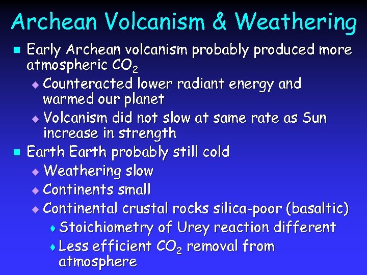 Archean Volcanism & Weathering n n Early Archean volcanism probably produced more atmospheric CO