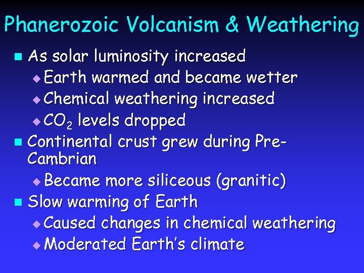 Phanerozoic Volcanism & Weathering As solar luminosity increased u Earth warmed and became wetter