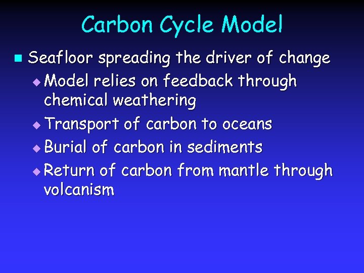 Carbon Cycle Model n Seafloor spreading the driver of change u Model relies on