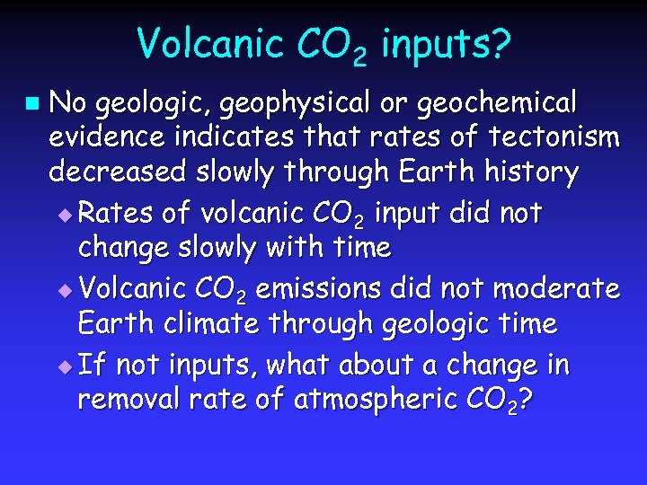 Volcanic CO 2 inputs? n No geologic, geophysical or geochemical evidence indicates that rates