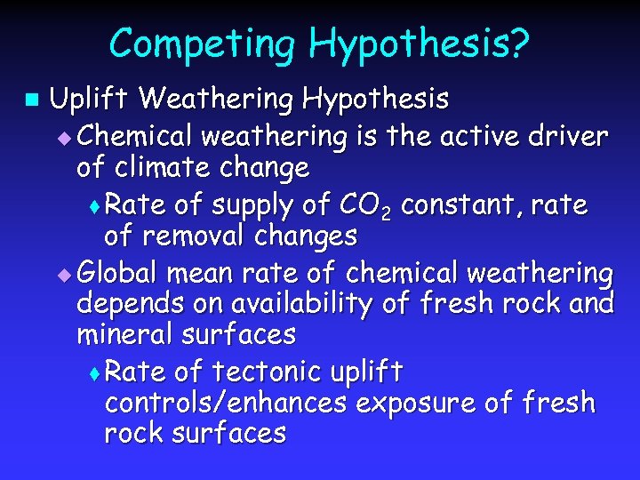 Competing Hypothesis? n Uplift Weathering Hypothesis u Chemical weathering is the active driver of