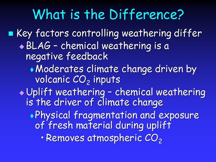 What is the Difference? n Key factors controlling weathering differ u BLAG – chemical