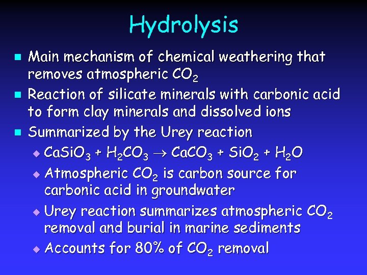 Hydrolysis n n n Main mechanism of chemical weathering that removes atmospheric CO 2