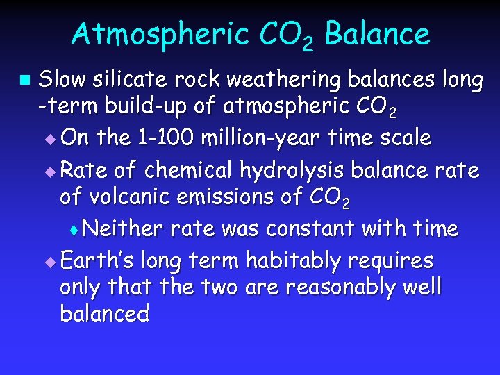 Atmospheric CO 2 Balance n Slow silicate rock weathering balances long -term build-up of