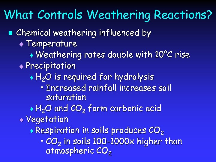 What Controls Weathering Reactions? n Chemical weathering influenced by u Temperature t Weathering rates