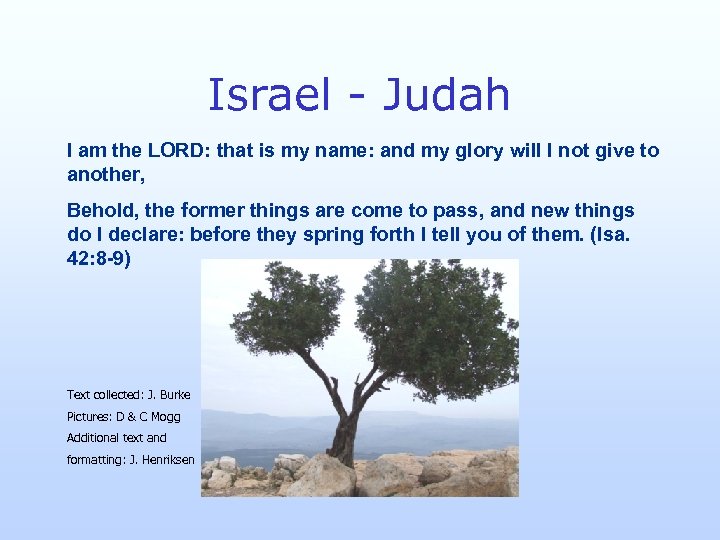 Israel - Judah I am the LORD: that is my name: and my glory