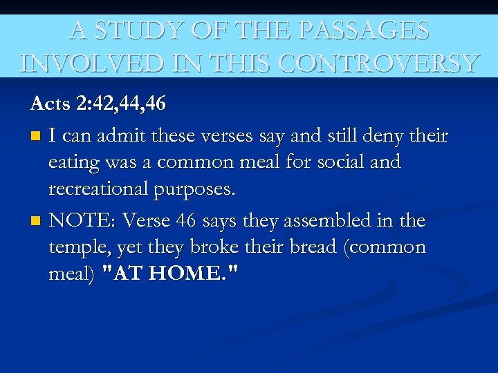 A STUDY OF THE PASSAGES INVOLVED IN THIS CONTROVERSY Acts 2: 42, 44, 46