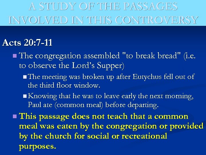 A STUDY OF THE PASSAGES INVOLVED IN THIS CONTROVERSY Acts 20: 7 -11 n