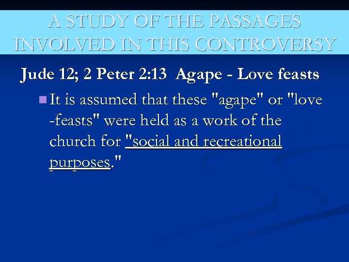 A STUDY OF THE PASSAGES INVOLVED IN THIS CONTROVERSY Jude 12; 2 Peter 2: