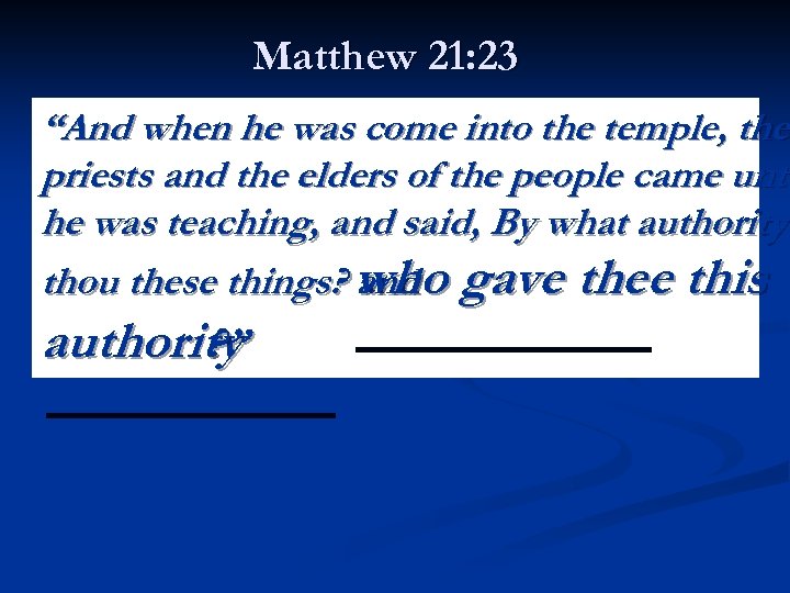 Matthew 21: 23 “And when he was come into the temple, the priests and