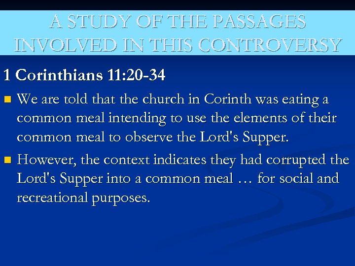 A STUDY OF THE PASSAGES INVOLVED IN THIS CONTROVERSY 1 Corinthians 11: 20 -34