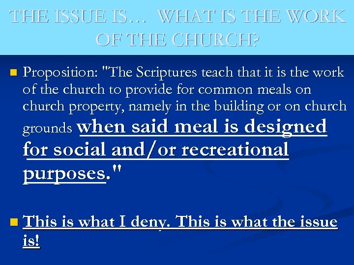 THE ISSUE IS… WHAT IS THE WORK OF THE CHURCH? n Proposition: 