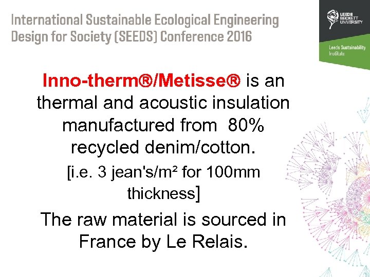 Inno-therm /Metisse is an thermal and acoustic insulation manufactured from 80% recycled denim/cotton. [i.